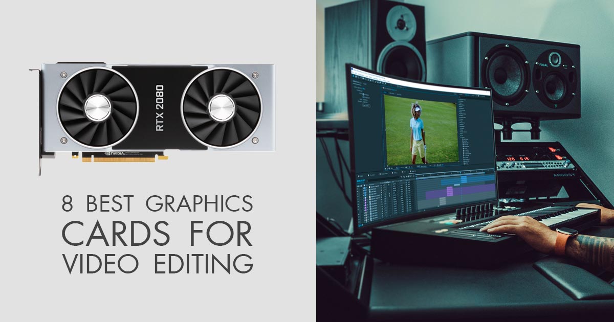 fantastisk suge Procent 8 Best Graphics Cards for Video Editing Without Lags or Delays