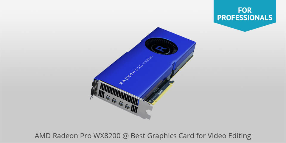 amd radeon pro wx 8200 best graphics card for video editing