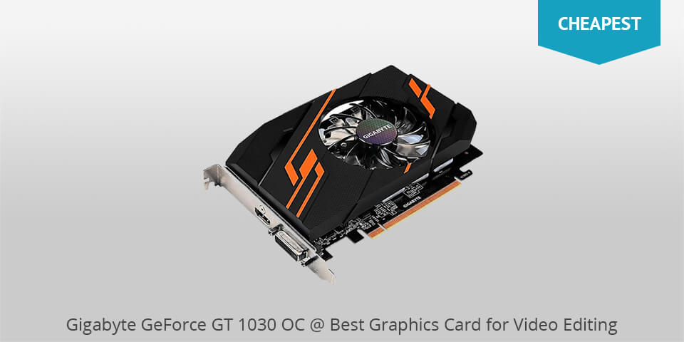 gigabyte geforce gt 1030 oc best graphics card for video editing