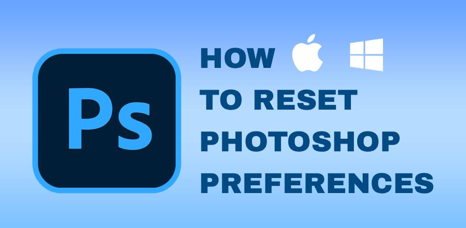 How to Reset Photoshop Preferences Frequently Asked Questions