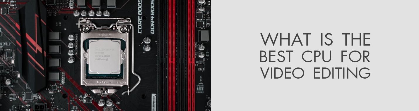 Best CPU for Video Editing