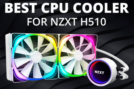 5 Best CPU Coolers For NZXT H510 in {{%year}}