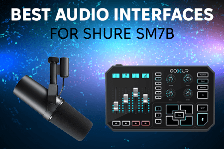 8 Best Audio Interfaces For Shure SM7B in {{%year}}