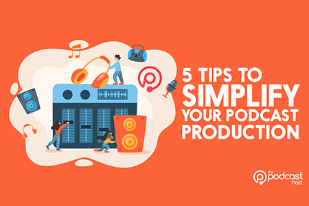 5 Tips to Simplify Your Podcast Production in {{%year}}