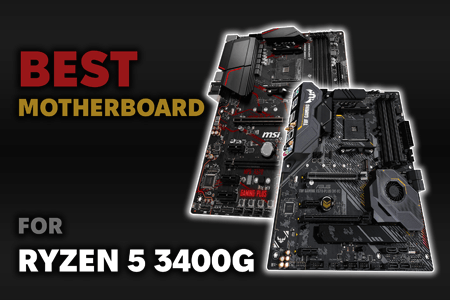 10 Best Motherboards for 3400G in {{%year}}