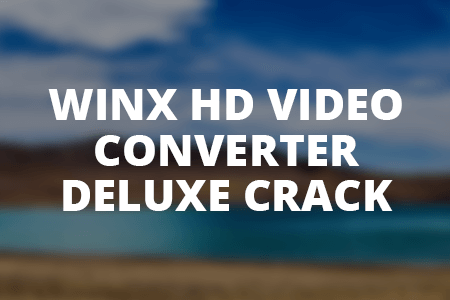 WinX HD Video Converter Deluxe Crack