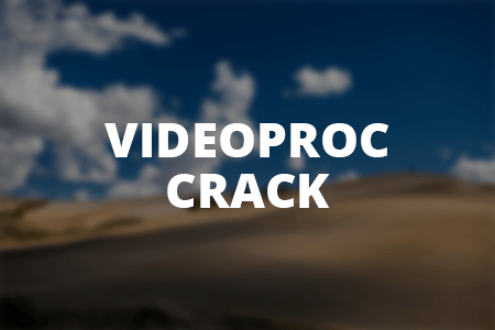 VideoProc Crack