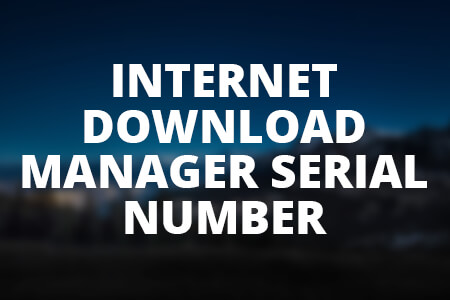 Internet Download Manager Serial Number