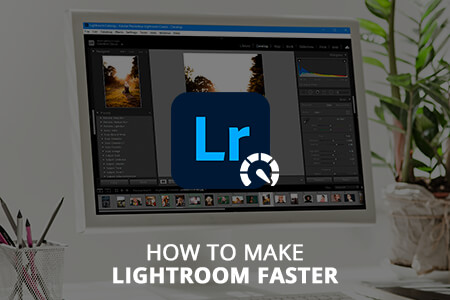 How to Make Lightroom Faster Without Buying New Hardware