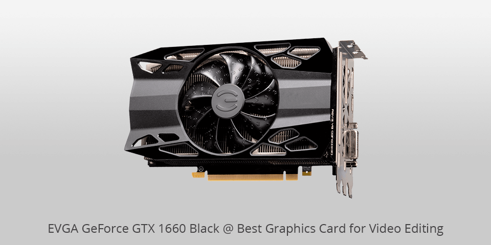 evga geforce gtx 1660 graphics card for video editing