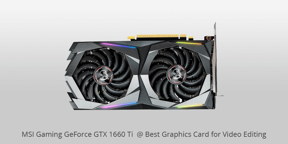msi gaming geforce gtx 1660 graphics card for video editing