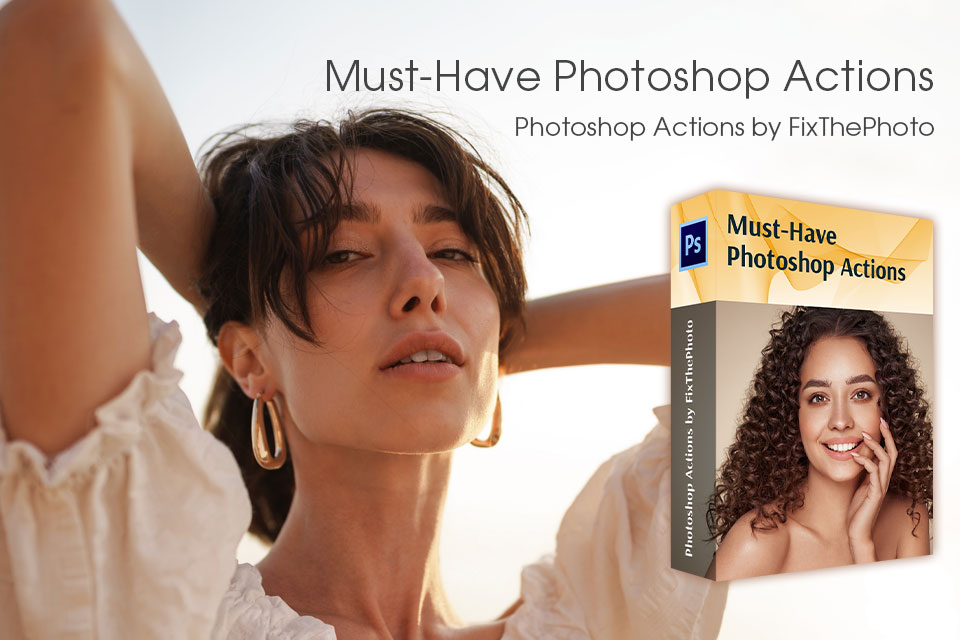 must have photoshop actions from fixthephoto team
