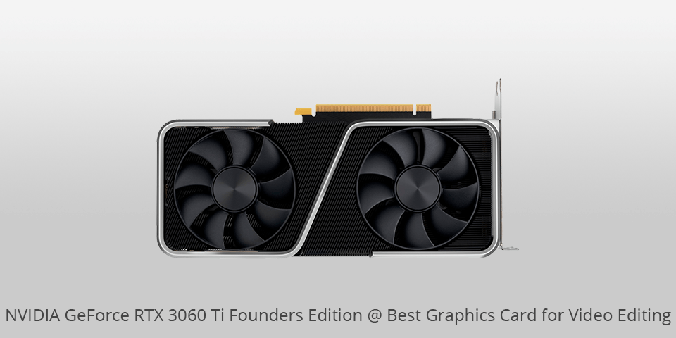 nvidia geforce rtx 3060 ti graphics card for video editing