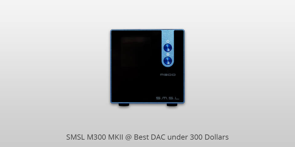 smsl m300 mkii dac under 300