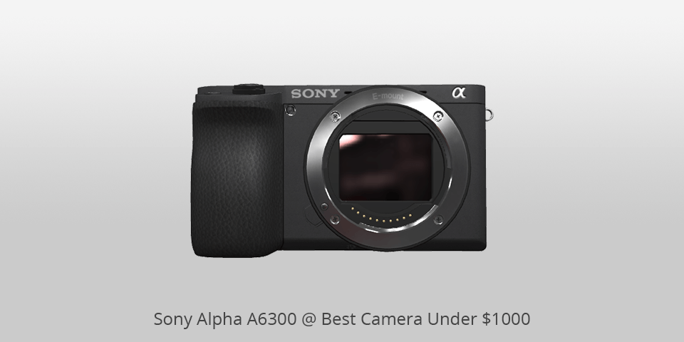 sony alpha a6300 camera under 1000 dollars