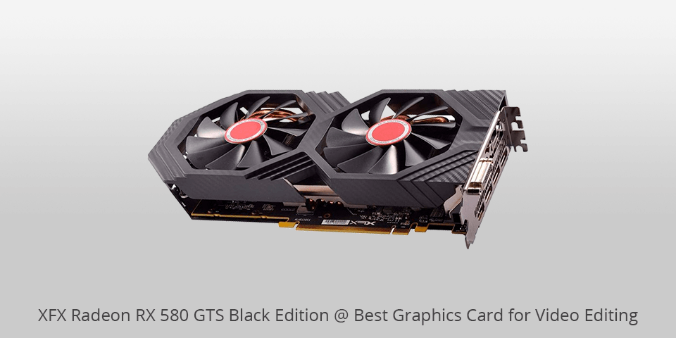 xfx radeon rx 580 gts graphics card for video editing